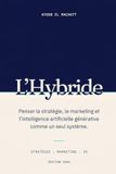 L'Hybride: Penser la stratégie, le marketing et l'intelligence artificielle générative comme un seul système