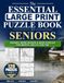 The Essential Large Print Puzzle Book for Seniors: Sudoku, Word Search, and Mazes for Mental Agility and Fun
