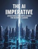 The Ai Imperative: Operationalizing Intelligence For Business Leaders