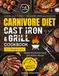 Carnivore Diet Cast Iron & Grill Cookbook for Beginners