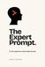 The Expert Prompt: Your expertise is what makes AI work.