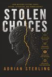 STOLEN CHOICES: How Modern Systems Shape Desire, Atten-tion, and Human Agency