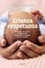 Crianza respetuosa: Entiende las etapas de desarrollo de tu bebé y ayúdalo en sus cambios