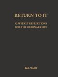Return To It: 52 Reflections for the Ordinary Life