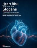 Heart Risk Without the Slogans: A Calm, Evidence-Checked Guide to Cholesterol, Blood Sugar, Fasting, Exercise, Symptoms, and Medical Tests