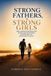 Strong Fathers, Strong Girls: Raise Confident Young Women with Emotional Security, Self Worth, Leadership Skills, and Lasting Family Connection