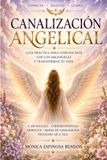 Canalización Angelical: Guía práctica para comunicarte con los arcángeles y transformar tu vida