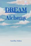 DREAM Alchemy: Capture. Understand. Transform. Turn Your Dreams Into Reality.