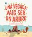 Una vegada vaig ser un arbre: La veritable història d'un llibre