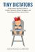 Tiny Dictators: A Humorous Survival Guide to Toddler Tantrums, Power Struggles, and Parenting with Your Sanity Intact