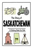 The Independently Published History for Kids-The Story of Saskatchewan - A History Book for Kids