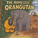 The Homeless Orangutan