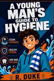 A Young Man's Guide to Hygiene