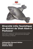 Diversité ichty faunistique du district de Shah Alam à Peshawar: Étude visant à explorer la faune piscicole de la rivière Shah Alam à Peshawar, dans la province de Khyber Pakhtunkhwa au Pakistan