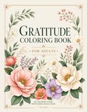 Gratitude Coloring Book for Adults: Floral Designs with Short Reflections for Relaxation and Self Care