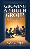 Growing Authors' Tranquility Press Growing A Youth Group: Building a Leadership Team from Scratch Hardcover