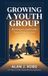 Growing Authors' Tranquility Press Growing A Youth Group: Building a Leadership Team from Scratch Hardcover
