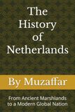 The History of Netherlands: From Ancient Marshlands to a Modern Global Nation
