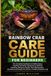 Rainbow Crab Care Guide for Beginners: The Complete Handbook to Habitat Setup, Feeding, Humidity, Temperature, Molting, Handling, Behavior, Health, and Long-Term Care for a Healthy Rainbow Crab