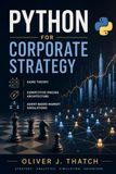 Python for Corporate Strategy: Game Theory, Competitive Pricing Architecture, and Agent-Based Market Simulations