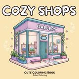 Cozy Shops: A Cute Coloring Book: 45 Charming Mini Storefronts to Color, Cozy Shop Window Displays For Every Seasons