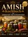 Amish-Kochbuch Amish Amish-Kochbuch zum Einmachen und Konservieren: Traditionelle Wasserbad- und Druckmethoden für Obst, Gemüse, Fleisch, Essiggurken und hausgemachte Vorratsprodukte