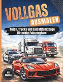 Vollgas Ausmalen - Das große Fahrzeug Malbuch für Kinder: Coole Autos, Feuerwehr, Motocross & Baustellen: Detailreiche Motive für kleine und große PS-Fans