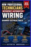 How Professional Technicians Interpret Automotive Wiring Diagrams and Use Them to Diagnose Electrical Faults: Learn to Trace Circuits, Identify ... Electrical Systems Like a Professional