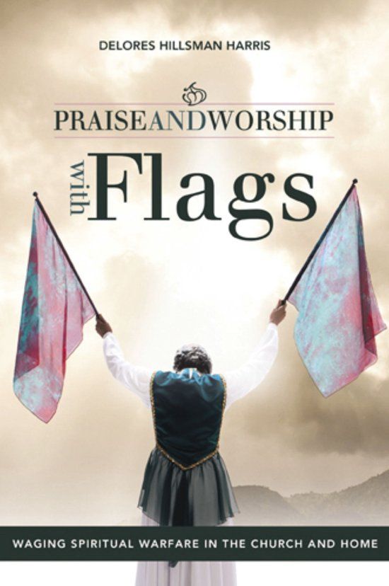 Praise & Worship With Flags: Waging Spiritual Warfare in the Church and Home