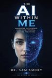 The AI in Me: Harnessing Intelligence. Embracing Potential. Shaping the Future: 1