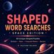 Shaped Word Searches: Space Edition: 50 Space-Themed Shaped Puzzles with Full Solutions — Premium Square Format Activity Book