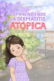 Comprendiendo la dermatitis atópica: Guía para pacientes y cuidadores