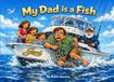 My Dad is a Fish