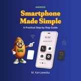 Smartphone Made Simple: Android: A Practical Step-by-Step Guide