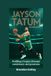 JAYSON TATUM BIOGRAPHY: Building a Legacy Through Consistency and Greatness