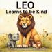 Leo Learns to Be Kind: A Heartwarming Jungle Adventure About Friendship, Empathy, Respect, and Learning That True Strength Comes from Kindness | A Social Emotional Learning Story for Children Ages 4–8
