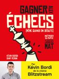 Gagner Gallimard Gagner aux échecs (même quand on débute): Maîtriser sa partie, de l'ouverture jusqu'au mat