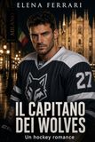 Il Capitano dei Wolves: Un Hockey Romance