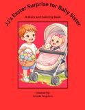 JJ's Easter Surprise for Baby Sister: A Story and Coloring Book