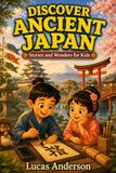 Discover Ancient Japan: Stories and Wonders for Kids - 25 Short Illustrated Tales for Ages 5–9