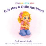 Evie Has A Little Accident: A gentle story about potty learning, patience, and trying again
