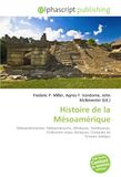 Histoire de la Mésoamérique: Mésoaméricaniste, Paléoaméricains, Olmèques, Teotihuacan, Civilisation maya, Aztèques, Conquête de l'Empire aztèque