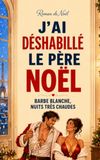 J’AI Independently Published J'Ai Déshabillé Le Père Noël: Barbe Blanche, Nuits Très Chaudes Paperback