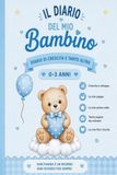 Il Diario del mio Bambino: Diario di crescita e tanto altro 0-3 anni