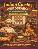 Indian Cuisine WORDSEARCH 100 Puzzles & Solutions Book LARGE PRINT EDITION: Celebrating Curry, Spices, Restaurants, Takeaways, Street Food and Culinary Traditions