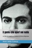 Il genio che sparì nel nulla: La vita, le scoperte e il mistero di Ettore Majorana