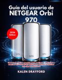 Guía NETGEAR Orbi 970 User Guide (2026 Edition)