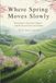 Where Spring Moves Slowly: Rural Japan, Mountain Villages and the Seasons Beyond Sakura