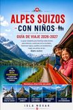 ALPES SUIZOS CON NIÑOS Guía de viaje 2026-2027