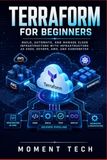 Terraform for Beginners: Build, Automate, and Manage Cloud Infrastructure with Infrastructure as Code, DevOps, AWS, and Kubernetes